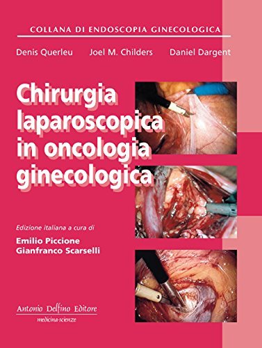 Chirurgia laparoscopica in oncologia ginecologica di Denis Querleu, Joel M. Childers, Daniel Dargent edito da Antonio Delfino Editore