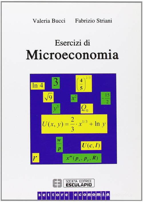Esercizi di microeconomia di Valeria Bucci, Fabrizio Striani edito da Esculapio