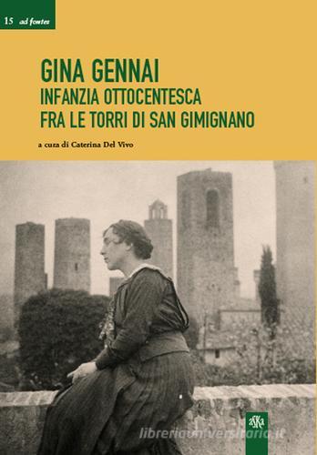 Gina Gennai. Infanzia ottocentesca fra le torri di San Gimignano edito da Aska Edizioni