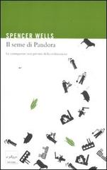 Il seme di Pandora. Le conseguenze non previste della civilizzazione di Spencer Wells edito da Codice