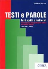 Testi e parole. Testi scritti e testi orali. Teoria e pratica della grammatica italiana per studenti stranieri. Livello medio e superiore di Rosetta Torchia edito da Guerra Edizioni