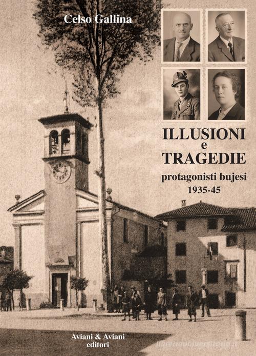Illusioni e tragedie. Protagonisti bujesi 1935-45 di Celso Gallina edito da Aviani & Aviani editori