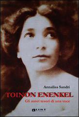 Toinon Enenkel. Gli aurei tesori di una voce di Annalisa Sandri edito da Lint Editoriale