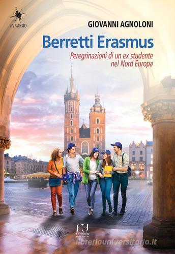 Berretti Erasmus. Peregrinazioni di un ex studente nel Nord Europa di Giovanni Agnoloni edito da Fusta Editore