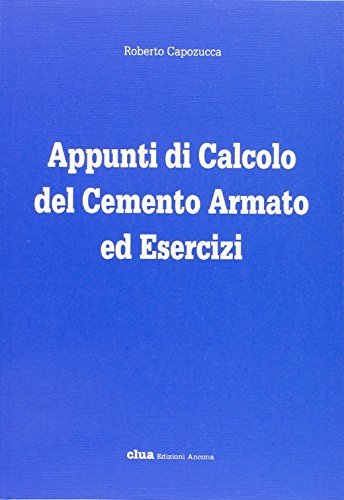 Appunti di calcolo del cemento armato ed esercizi. Con floppy disk di Roberto Capozucca edito da CLUA