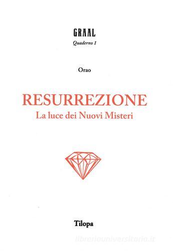 Resurrezione. La luce dei nuovi misteri di Orao edito da Tilopa