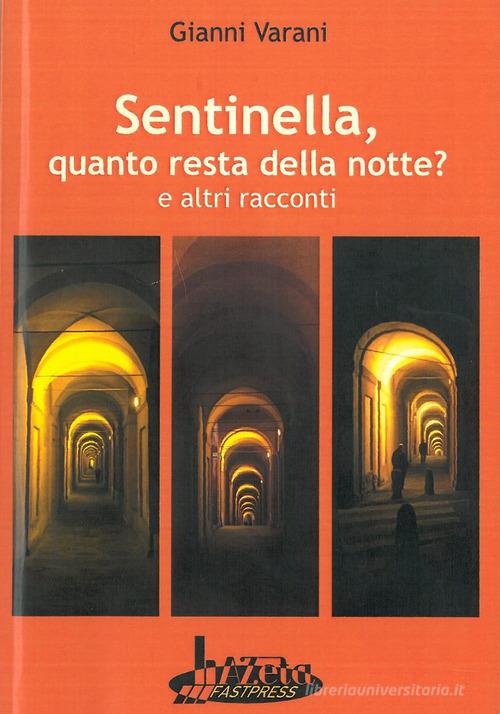 Libro Sentinella, quanto resta della notte? E altri racconti di Gianni Varani di Azeta Fastpress