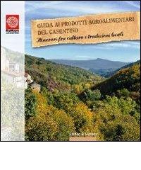 Guida ai prodotti agroalimentari del Casentino. Itinerari tra cultura e tradizioni locali edito da Unione Comuni MontaniCasentino