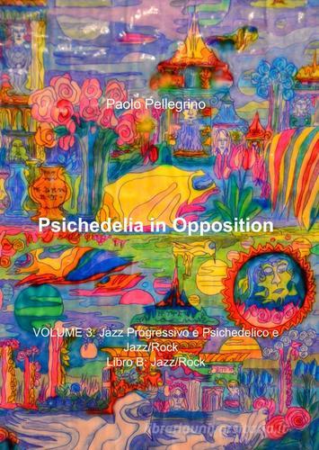 Psichedelia in opposition vol.3.B di Paolo Pellegrino edito da ilmiolibro self publishing