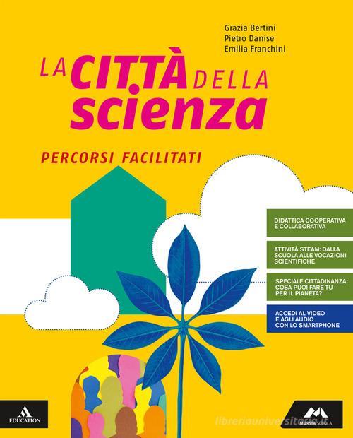 La città della scienza. Percorsi facilitati. Per la Scuola media. Con e-book. Con espansione online di Pietro Danise, Emilia Franchini, Maria Grazia Bertini edito da Mursia Scuola