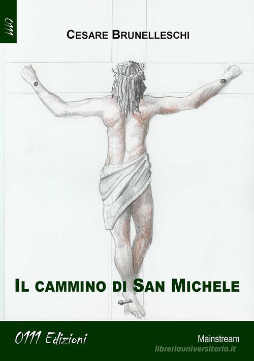 Il cammino di San Michele di Cesare Brunelleschi edito da 0111edizioni
