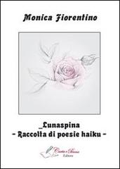 Lunaspina. Raccolta di poesie haiku di Monica Fiorentino edito da Carta e Penna