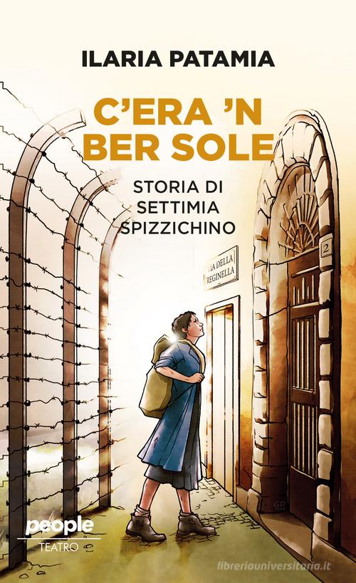 C'era 'n ber sole. Storia di Settimia Spizzichino di Ilaria Patamia edito da People