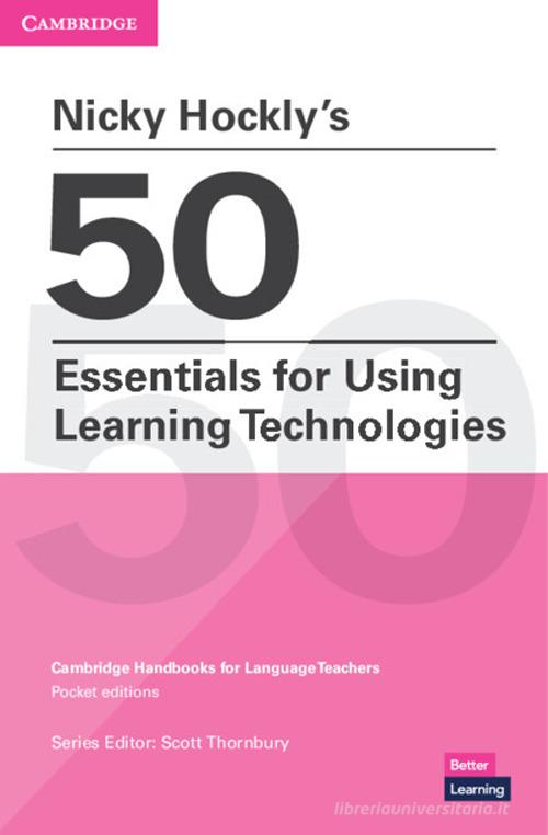 50 essentials for using learning technologies. Cambridge candbooks for language teachers di Nicky Hockly edito da Cambridge