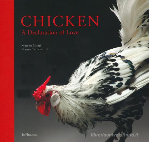 Chicken, a declaration of love. Ediz. inglese e tedesca di Matteo Tranchellini, Moreno Monti, Anne Jacoby edito da TeNeues