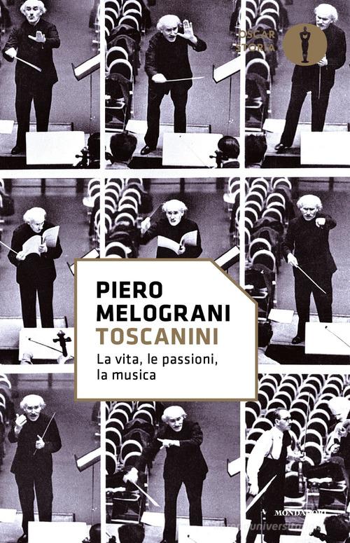 Toscanini. La vita, le passioni, la musica di Piero Melograni edito da Mondadori