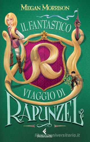 Il fantastico viaggio di Rapunzel di Megan Morrison edito da Feltrinelli