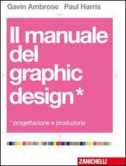 Il manuale del graphic design. Progettazione e produzione di Gavin Ambrose, Paul Harris edito da Zanichelli