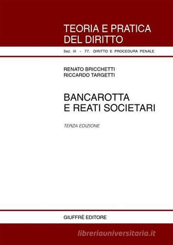 Bancarotta e reati societari di Renato Bricchetti, Riccardo Targetti edito da Giuffrè