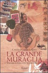 La grande muraglia. Viaggio in Cina con nonno Hoi-chiu di Cristina Cappa Legora edito da Rizzoli