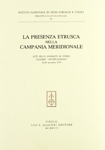 La presenza etrusca nella Campania meridionale. Atti delle Giornate di studio (Salerno-Pontecagnano, 16-18 novembre 1990) edito da Olschki