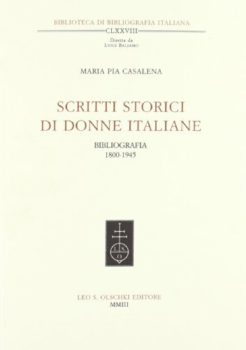 Scritti storici di donne italiane. Bibliografia 1800-1945 di M. Pia Casalena edito da Olschki