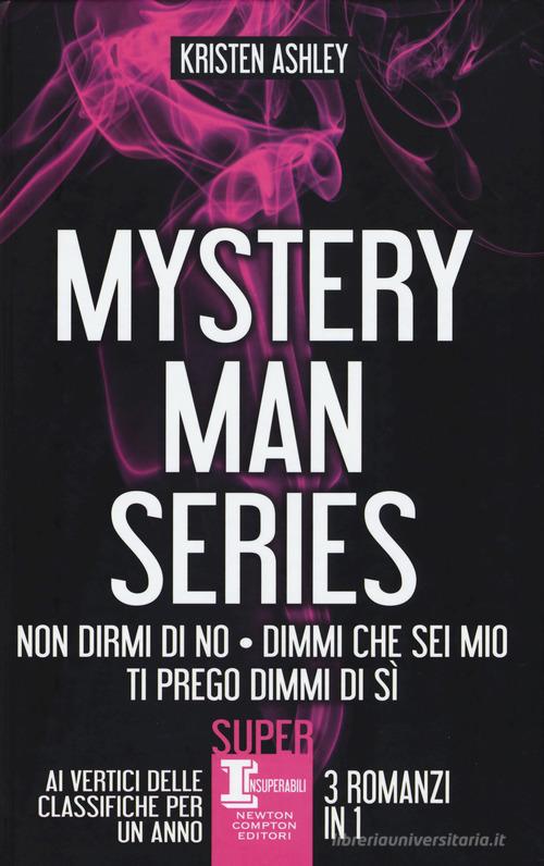 Mystery man series: Non dirmi di no-Dimmi che sei mio-Ti prego dimmi di sì di Kristen Ashley edito da Newton Compton Editori