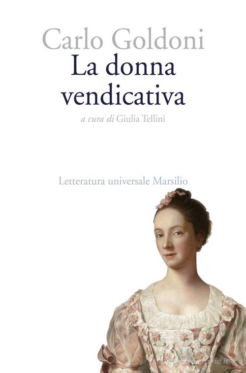 La donna vendicativa di Carlo Goldoni edito da Marsilio