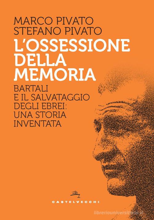 L'ossessione della memoria. Bartali e il salvataggio degli ebrei: una storia inventata di Marco Pivato, Stefano Pivato edito da Castelvecchi