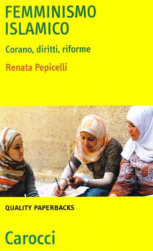 Femminismo islamico. Corano, diritti, riforme di Renata Pepicelli edito da Carocci