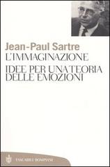 L' immaginazione. Idee per una teoria delle emozioni di Jean-Paul Sartre edito da Bompiani