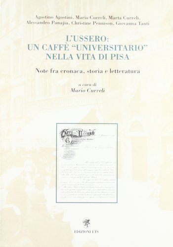 L' ussero: un caffè «Universitario» nella vita di Pisa. Note fra cronaca, storia e letteratura edito da Edizioni ETS