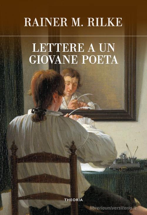 Lettere a un giovane poeta di Rainer Maria Rilke, Franz Xaver Kappus edito da Edizioni Theoria