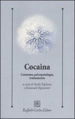 Cocaina. Consumo, psicopatologia, trattamento edito da Raffaello Cortina Editore