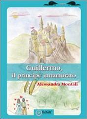 Guillermo, il principe innamorato di Alessandra Montali edito da EdiGiò