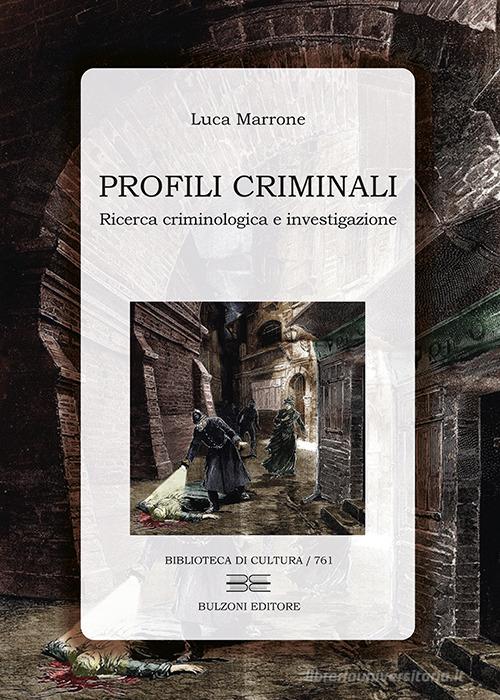 Profili criminali. Ricerca criminologica e investigazione di Luca Marrone edito da Bulzoni