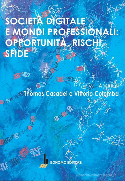 Società digitale e mondi professionali: opportunità, rischi, sfide edito da Bonomo