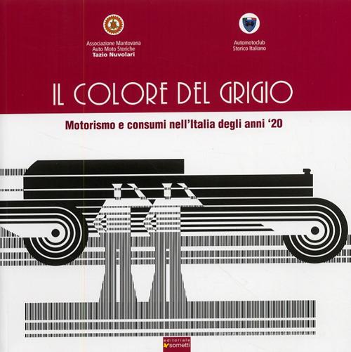 Il colore del grigio. Motorismo e consumi nell'Italia degli anni '20 edito da Sometti