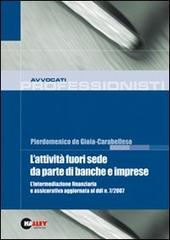 L' attività fuori sede da parte di banche e imprese. L'intermediazione finanziaria e assicurativa aggiornata al ddl n. 7/2007 di De Gioia-Carabellese Pierdomenico edito da Halley Editrice