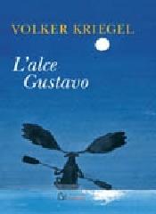 L' alce Gustavo di Volker Kriegel edito da Il Castoro