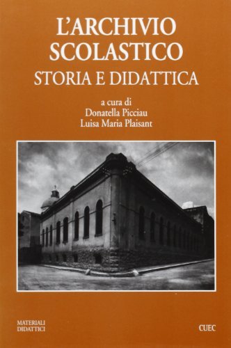 L' archivio scolastico. Storia e didattica di Donatella Picciau, M. Luisa Plaisant edito da CUEC Editrice