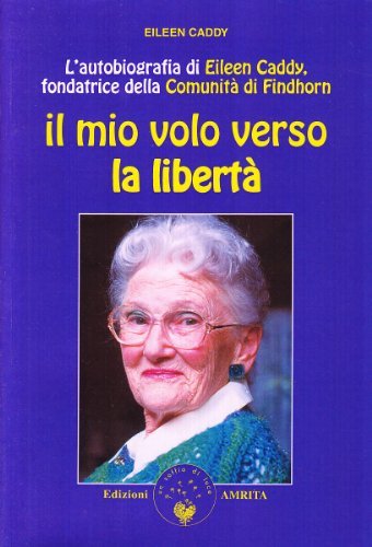 Il mio volo verso la libertà di Eileen Caddy edito da Amrita