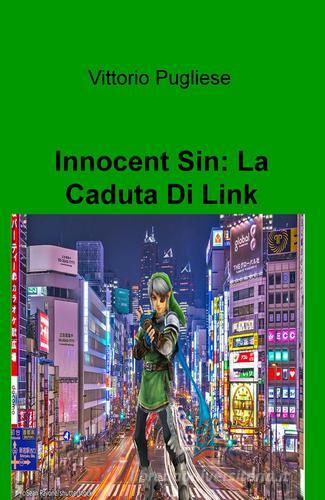 Innocent Sin: la caduta di Link di Vittorio Pugliese edito da ilmiolibro self publishing
