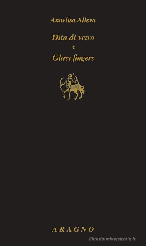 Dita di vetro. Glass fingers di Annelisa Alleva edito da Aragno