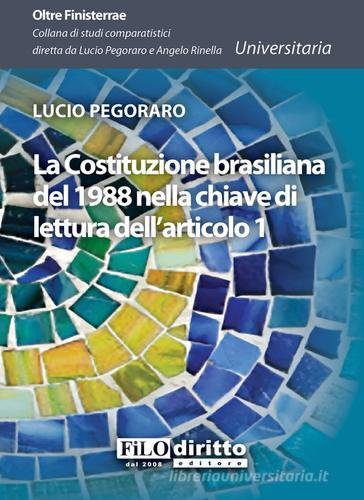La Costituzione brasiliana del 1988 nella chiave di lettura dell'articolo 1 di Lucio Pegoraro edito da Filodiritto