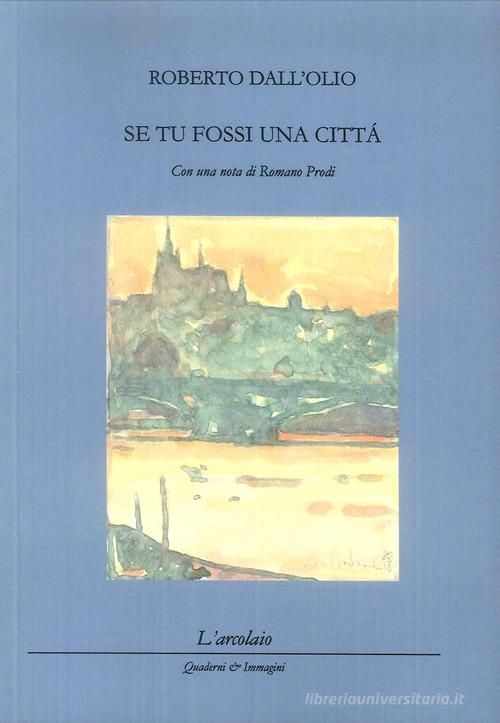 Se tu fossi una città di Roberto Dall'Olio edito da L'Arcolaio