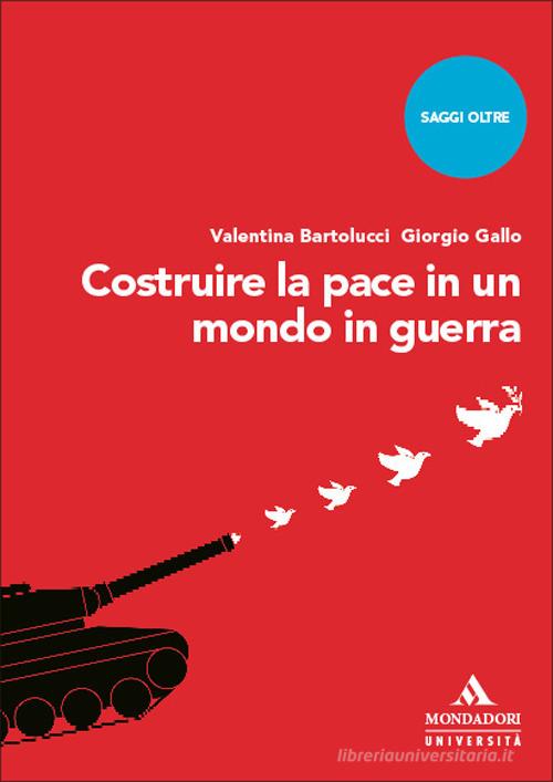 Costruire la pace in un mondo in guerra di Valentina Bartolucci, Giorgio Gallo edito da Mondadori Università