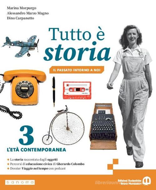 Tutto è storia. Il passato introno a noi. Per la Scuola media. Con e-book. Con espansione online vol. 3 di Marina Morpurgo, Alessandro Marzo Magno, Dino Carpanetto edito da Edizioni Scolastiche Bruno Mondadori