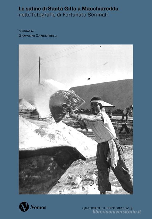 Le saline di Santa Gilla a Macchiareddu nelle fotografie di Fortunato Scrimali. Ediz. illustrata edito da Nomos Edizioni