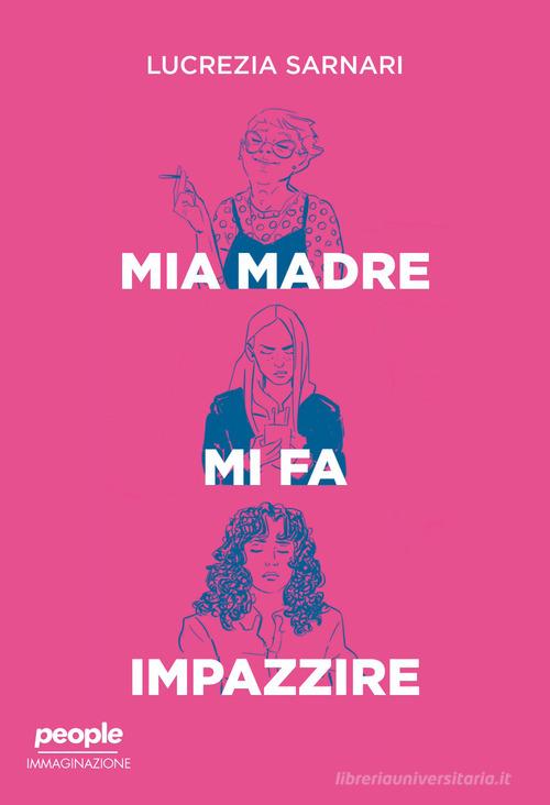 Libro Mia madre mi fa impazzire di Lucrezia Sarnari Immaginazione di People